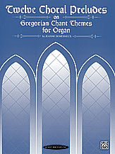 Twelve Choral Preludes on Gregorian Chant Themes