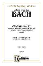 Cantata No. 12 -- Weinen, Klagen, Sorgen, Zagen (Weeping, Crying, Sorrow, Sighing)