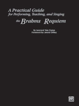 A Practical Guide for Performing, Teaching, and Singing the Brahms <I>Requiem</I>