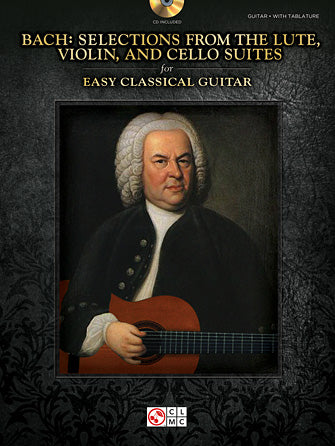 Bach - Selections from the Lute, Violin, and Cello Suites for Easy Classical Guitar