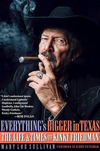 Everything's Bigger in Texas -?The Life and Times of Kinky Friedman