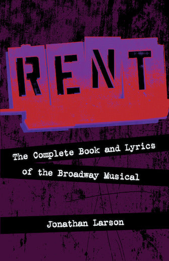 Rent - Complete Book and Lyrics of the Broadway Musical