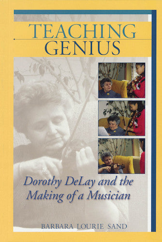 Delay, Dorothy - Teaching Genius and the Making of a Musician