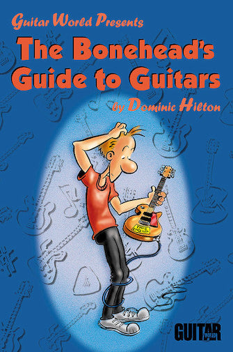 Bonehead's Guide to Guitars, The - Guitar World Presents