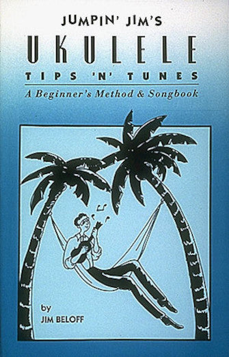 Jumpin' Jim's Ukulele Tips 'N' Tunes - A Beginner's Method & Songbook