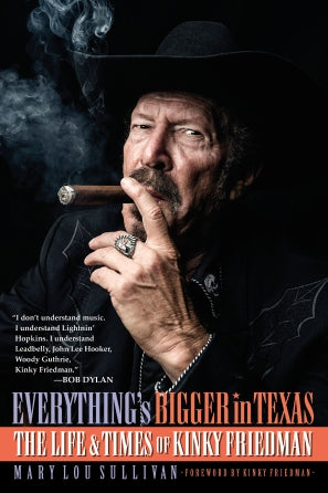 Everything's Bigger in Texas -?The Life and Times of Kinky Friedman