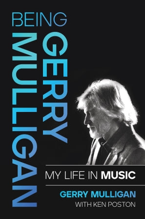 Being Gerry Mulligan: My Life In Music