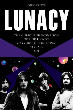 Lunacy - The Curious Phenomenon of Pink Floyd's Dark Side of the Moon, 50 Years On