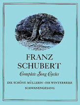 Complete Song Cycles: Die Schöne Müllerin, Die Winterreise, Schwanengesang