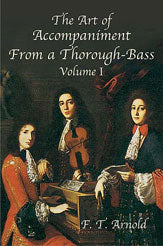 The Art of Accompaniment from a Thorough-Bass: As Practiced in the XVII and XVIII Centuries, Volume I