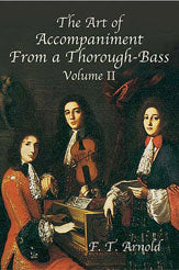 The Art of Accompaniment from a Thorough-Bass: As Practiced in the XVII and XVIII Centuries, Volume II