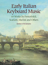 Early Italian Keyboard Music: 49 Works by Frescobaldi, Scarlatti, Martini and Others