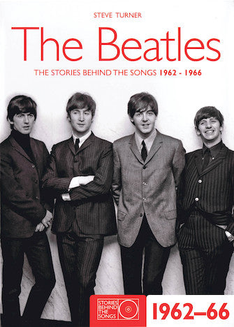 Beatles, The - The Stories Behind the Songs 1962-1966