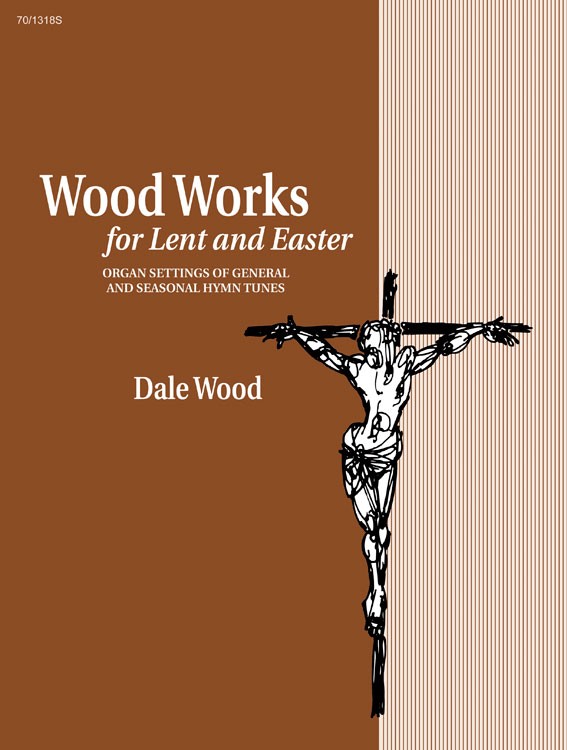 Wood Works for Lent and Easter - Organ Collection (3-staff)