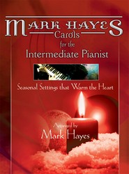 Mark Hayes: Carols for the Intermediate Pianist - Piano collection