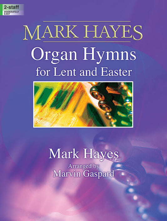 Mark Hayes: Organ Hymns for Lent and Easter - Organ Collection (2-staff)