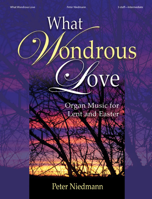 What Wondrous Love - Organ Collection (3-staff)