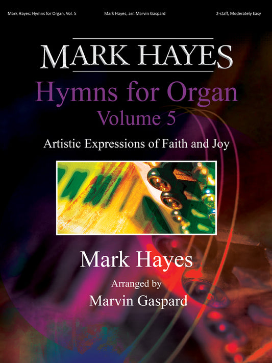 Mark Hayes: Hymns for Organ, Vol. 5