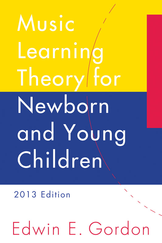 Music Learning Theory for Newborn and Young Children - 2013 Edition