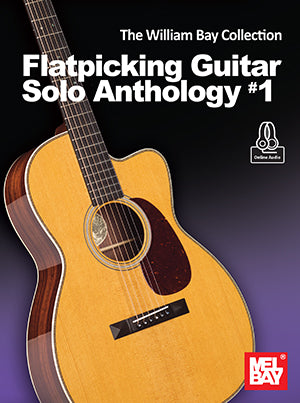 The William Bay Collection - Flatpicking Guitar Solo Anthology #1