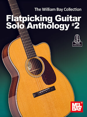 The William Bay Collection - Flatpicking Guitar Solo Anthology #2